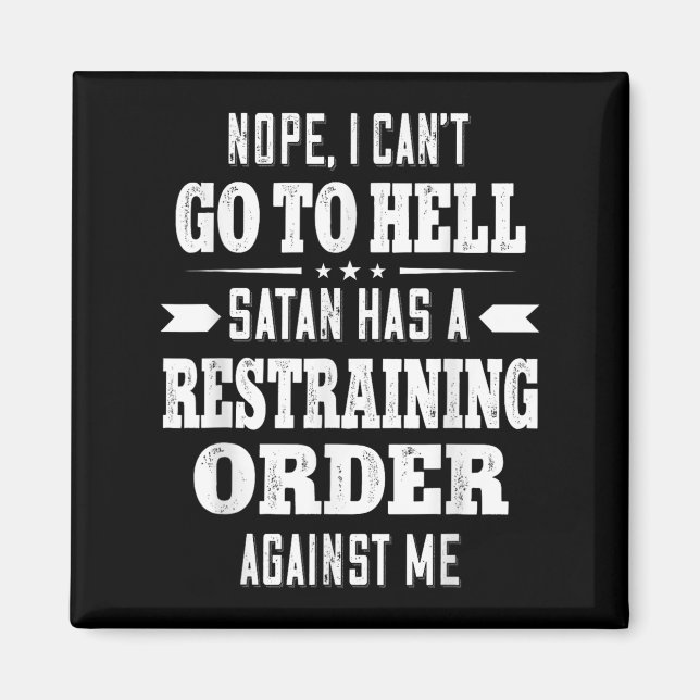Nope I Can’t Go To Hell Satan Has A Restraining Or Magnet (Vorne)