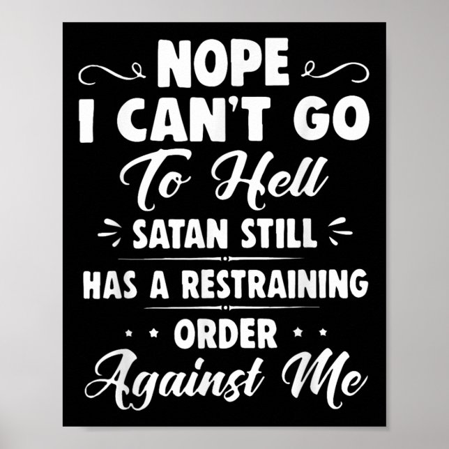 Nope I Can't Go To Hell Satan Still Has A Restrain Poster (Vorne)