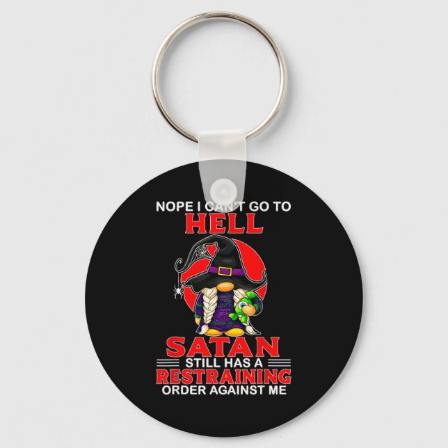 Nope I Can't Go To Hell Satan Still Has A Restrain Schlüsselanhänger (Vorderseite)
