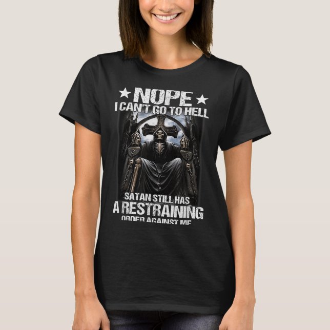 Nope I Can't Go To Hell Satan Still Has Restrainin T-Shirt (Vorderseite)