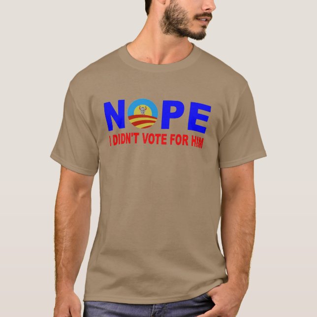 NOPE I DIDN'T VOTE FOR HIM T-Shirt (Vorderseite)