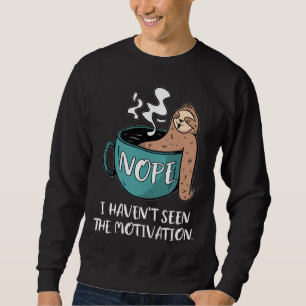 Nope I hat den Motivationslohn gesehen Sweatshirt