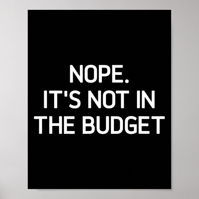 Nope. It's Not In The Budget, Funny, Jokes, Sarcas Poster (Vorne)