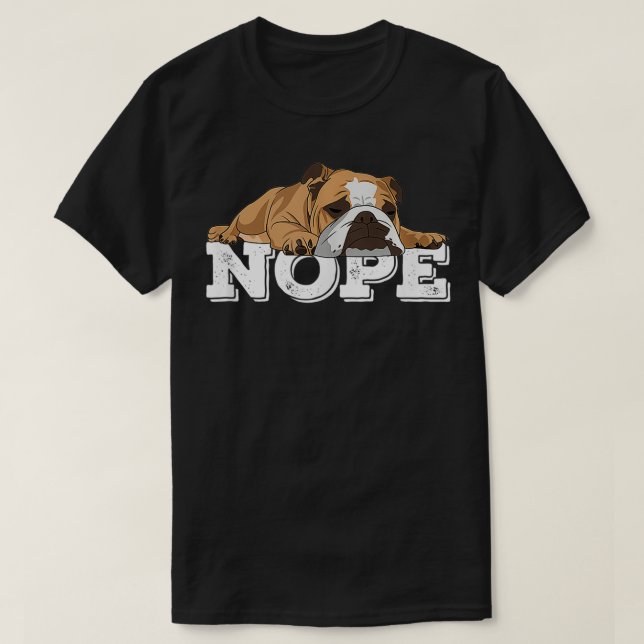 Nope Lazy English Bulldog Dog Lover T-Shirt (Design vorne)