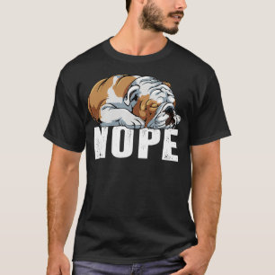 Nope Lazy English Bulldog Funny Dog Lover Geschenk T-Shirt