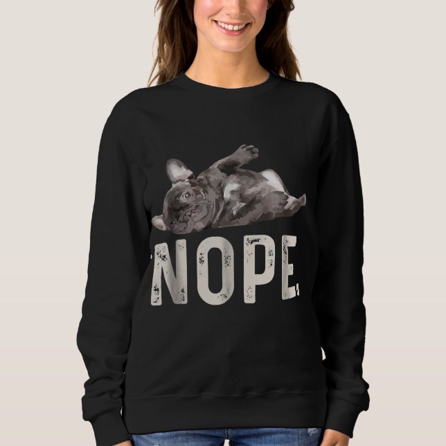 Nope Lazy French Bulldog Dog Lover Gift Sweatshirt (Vorderseite)