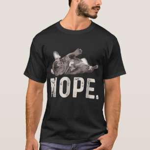 Nope Lazy French Bulldog Dog Lover Gift T-Shirt