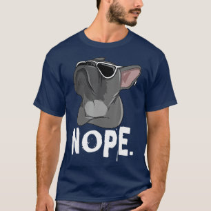 Nope Lazy Frenchie für den französischen Bulldog-H T-Shirt