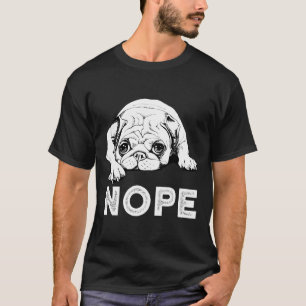 Nope Lazy Mops Dog - Funny Mops Shirt Tshirt T-Shi
