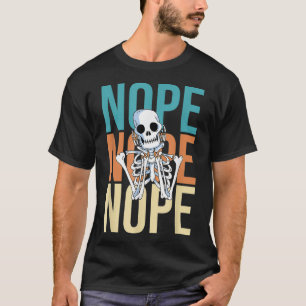 Nope Nicht Heute keine Lust Funny Lazy Skeleton T-Shirt