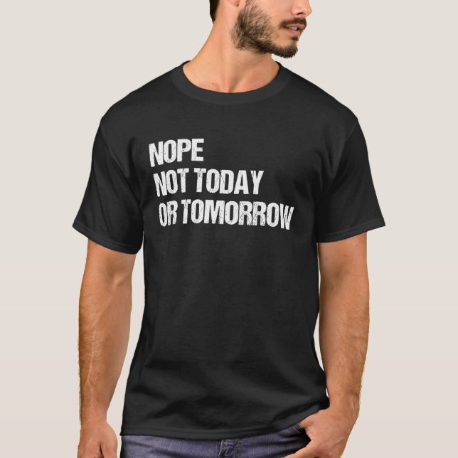 Nope nicht heute oder morgen zu lustigen Meme Asse T-Shirt (Vorderseite)