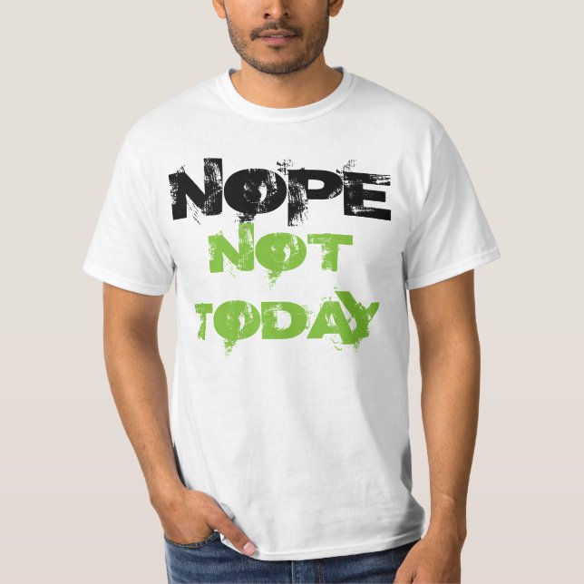 "Nope nicht heute" T - Shirt (Vorderseite)