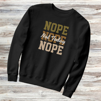 Nope nicht heute Wiederholung Text lustig sarkasti Sweatshirt