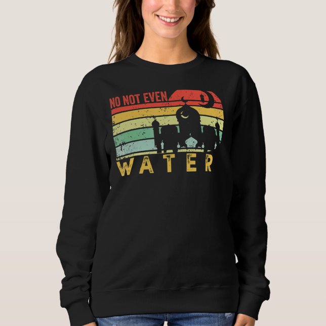 Nope no water Ramadan Kareem Muslim Mubarak V Sweatshirt (Vorderseite)