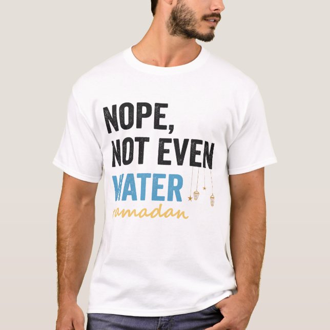 Nope noch nicht einmal Wasser lustige Ramadan Mona T-Shirt (Vorderseite)