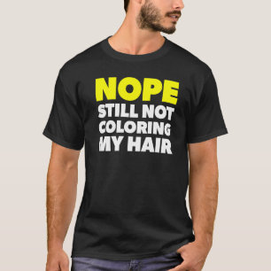 Nope noch nicht färben meine Haare Stopp Haare fär T-Shirt
