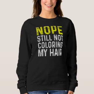Nope noch nicht färben meine Haare, Sweatshirt