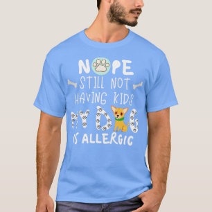 Nope noch nicht hat Kinder mein Hund ist allergisc T-Shirt