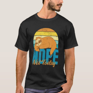 Nope Not heute Lazy Sloth T-Shirt