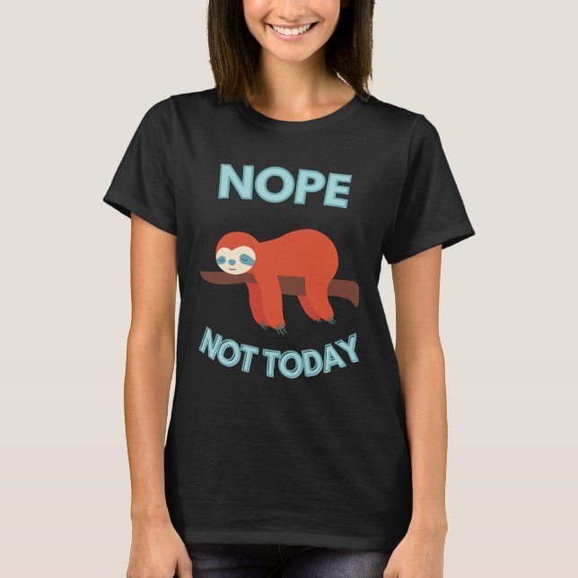 Nope Not heute Lazy Sloth T-Shirt (Vorderseite)