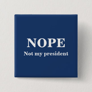 NOPE Not my president customizable Button