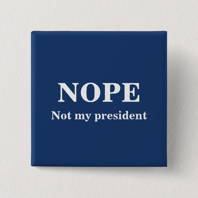 NOPE Not my president customizable Button (Vorderseite)