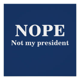 NOPE Not my president customizable Poster