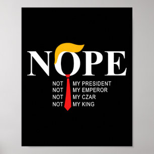 Nope Not my President King Funny Trump Poster