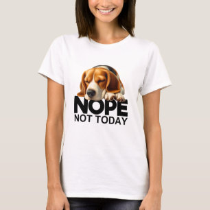 Nope Not Today Beagle T-Shirt