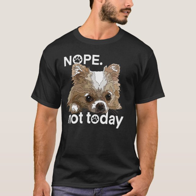 Nope Not Today Chihuahua Dog Funny Chiwawa Long Ha T-Shirt (Vorderseite)