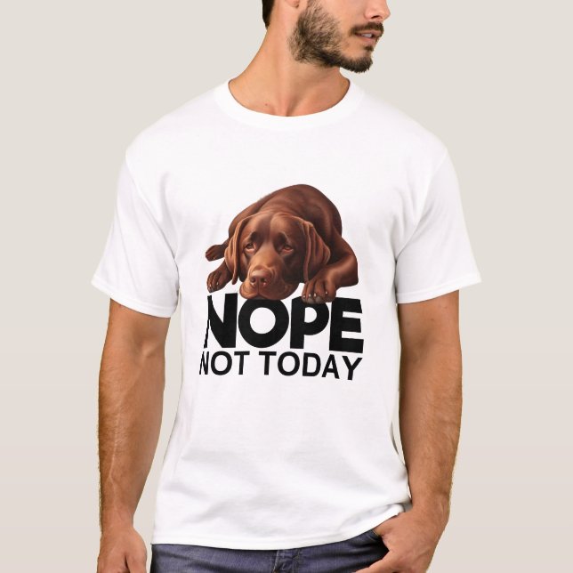 Nope Not Today Chocolate Labrador T-Shirt (Vorderseite)