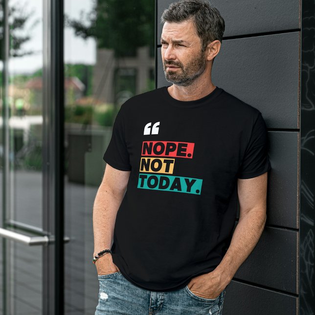 Nope not Today Colorous Funny Zitat T-Shirt (Von Creator hochgeladen)