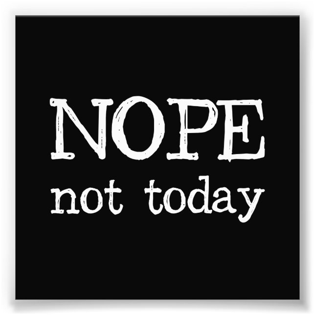 Nope Not Today Fotodruck (Vorne)
