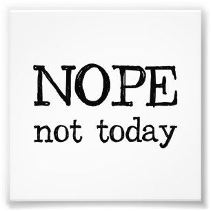 Nope Not Today Fotodruck