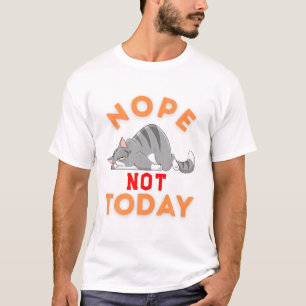 Nope not Today Funny Cat Lover for Men Women Girls T-Shirt