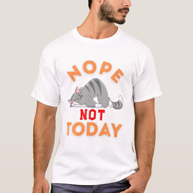Nope not Today Funny Cat Lover for Men Women Girls T-Shirt (Vorderseite)