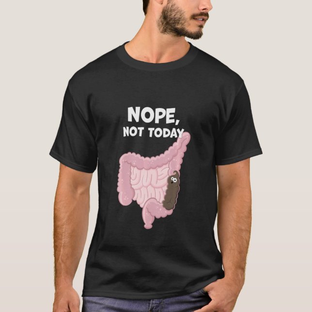 Nope not Today Funny Digestive Gekackt Tract Const T-Shirt (Vorderseite)