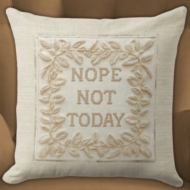 Nope Not Today - Funny Imitats Stitch 3d bestickt Kissen (Nope Not Today Funny Faux Embroidered Pillow Ivory and Beige Tonal, Minimalist, and Elegant Beige )