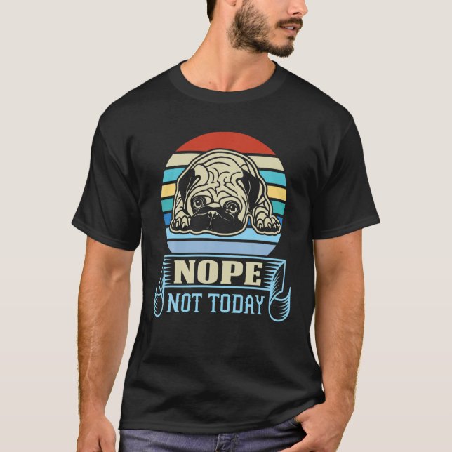 Nope not Today Funny Mops Dog Sarcastic Novelty Gr T-Shirt (Vorderseite)