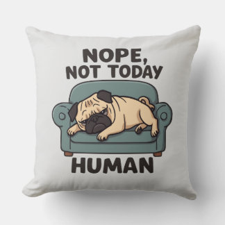 Nope Not Today Human Throw Pillow – Funny Lazy Pug Kissen