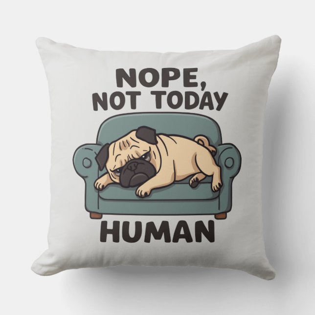 Nope Not Today Human Throw Pillow – Funny Lazy Pug Kissen (Vorderseite)