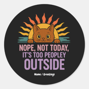 Nope not Today is too people out Funny Cat Runder Aufkleber