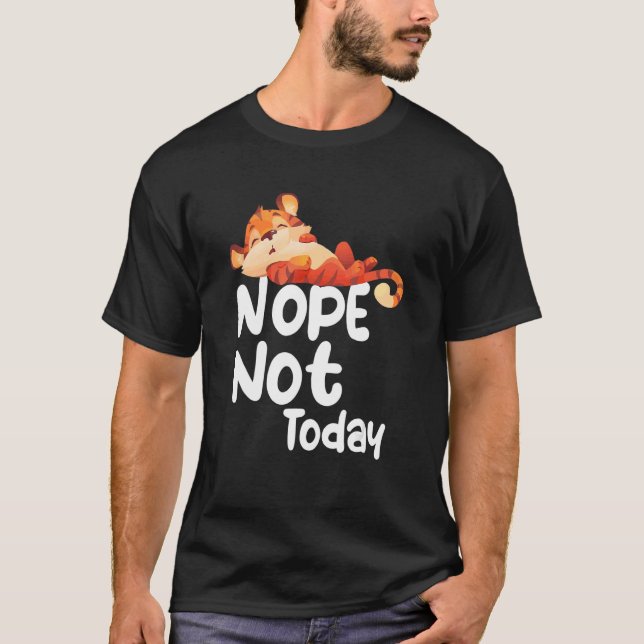 Nope Not Today Lazy Tiger Animal T-Shirt (Vorderseite)