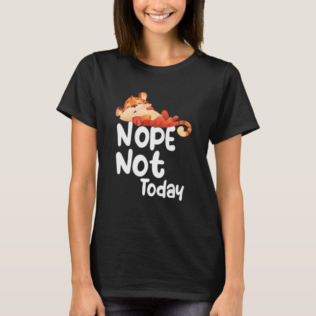Nope Not Today Lazy Tiger Animal T-Shirt (Vorderseite)