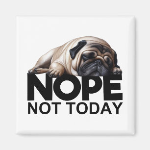 Nope Not Today Mops Magnet