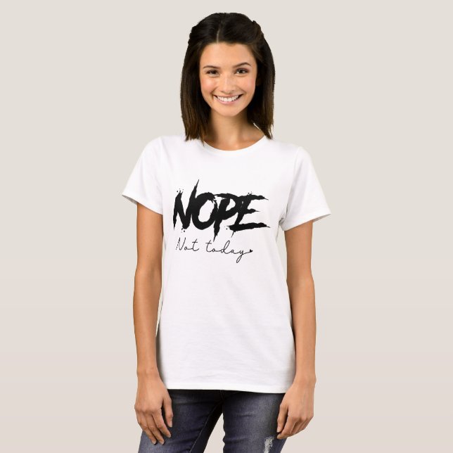 Nope Not Today Sassy  T-Shirt (Vorne ganz)