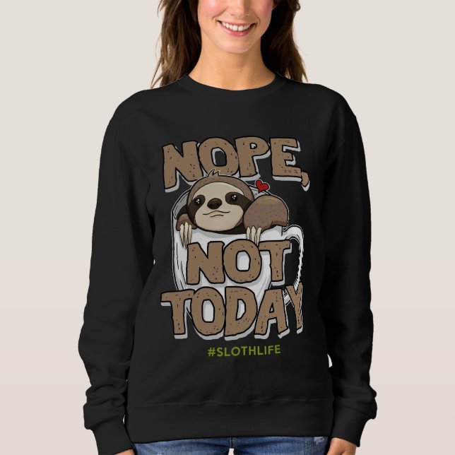 Nope not Today SloLife Coffee Niedlich Funny Sweatshirt (Vorderseite)