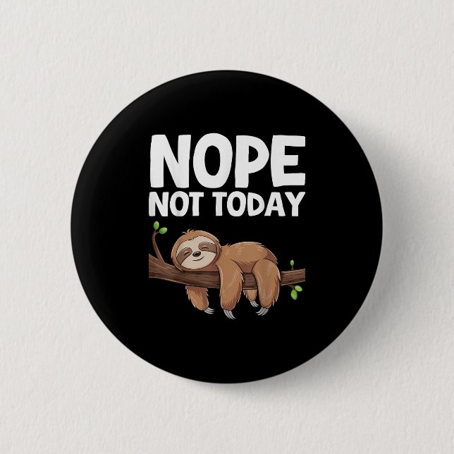Nope Not Today Sloth  Button (Vorderseite)