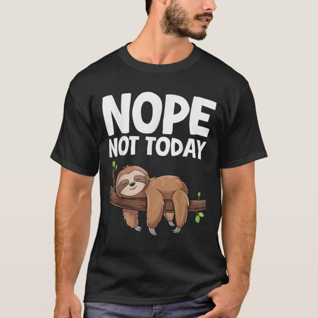 Nope Not Today Sloth  T-Shirt (Vorderseite)