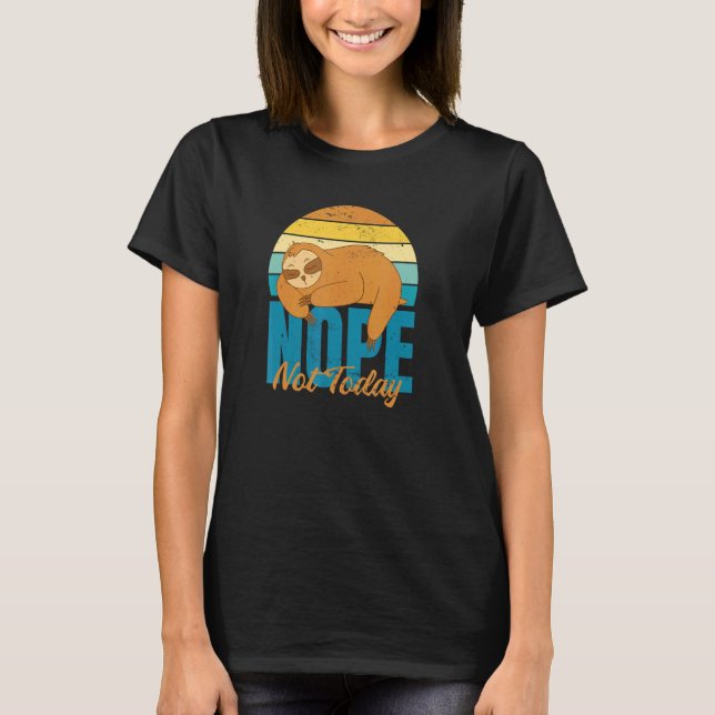 Nope Not Today Slough Slow AF T-Shirt (Vorderseite)